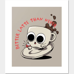 Better Latte Than Never Posters and Art